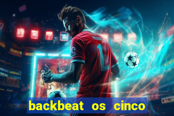 backbeat os cinco rapazes de liverpool download legendado